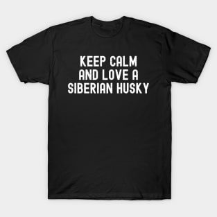 Keep Calm and Love a Siberian Husky T-Shirt